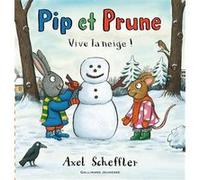 Pip et Prune : Vive la neige ! Axel Scheffler (Auteur)