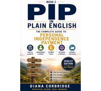PIP in Plain English: The Complete 2026/27 Guide to Personal Independence Payment: Eligibility, Points, Forms, Evidence, Assessments, Reviews and Appeals