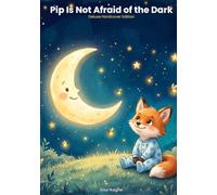 Pip Is Not Afraid of the Dark: A Cozy Bedtime Story for Little Ones