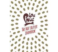 Pip & Nut The Nut Butter Cookbook Pippa Murray, (Auteur)
