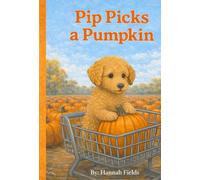 Pip Picks a Pumpkin: A Puppy’s First Pumpkin For Little Readers