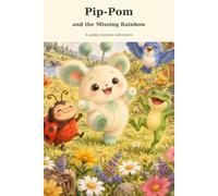 Pip Pom and the Missing Rainbow: A gentle meadow adventure