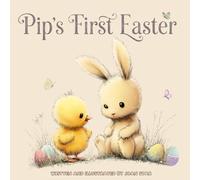 Pip’s First Easter: Super Cute Chick & Bunny Story for Kids Ages 2-6, Beautiful Gift Book for Toddlers, Sweet Spring Picture Books & Perfect Easter Basket Stuffer for Boys and Girls