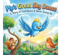 Pip’s Great Sky Dance: A Heartwarming Children’s Story About Confidence, Bravery, and Never Giving Up