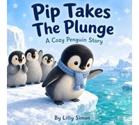 Pip Takes the Plunge: A Cozy Penguin Story About Courage, Friendship, and Learning to Swim