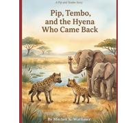 Pip, Tembo, and the Hyena who Came Back: A Story Of Forgiveness