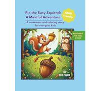 Pip the Busy Squirrel: A Mindful Adventure.: A movement and coloring story for energetic kids