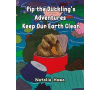 Pip the Duckling s Adventures: Keep Our Earth Clean
