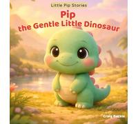 Pip the Gentle Little Dinosaur: A gentle picture book series designed to help children ages 3-6 relax, unwind, and settle into peaceful bedtime ... warmth, imagination, and soothing nightti