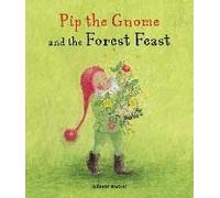 Pip The Gnome And The Forest Feast