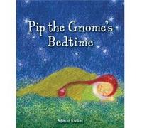 Pip The Gnomes Bedtime Admar Kwant, (Auteur)
