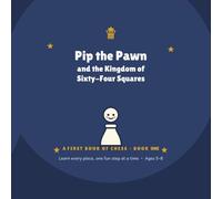 Pip the Pawn and the Kingdom of Sixty-Four Squares: A Fun Illustrated Chess Guide for Beginner's & Kids Ages 5-8 (Book 1)