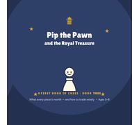 Pip the Pawn & the Royal Treasure: A First Book of Chess - Book 3