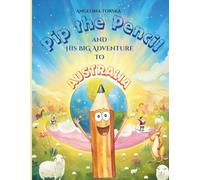 Pip the Pencil and His Big Adventure to Australia: A fun, educational story for curious kids about travel, friendship, and discovering the world!