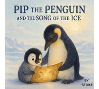 Pip the Penguin and the Song of the Ice: An Adventure Story between Grandpa and Grandchild