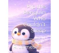 Pip the Penguin Who Couldn’t Sleep: A Gentle Rhyming Bedtime Story for Little Dreamers