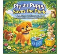 Pip the Puppy Saves the Park: A playful picture book for young children about teamwork, responsibility, and caring for nature
