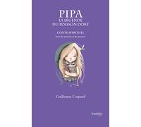 Pipa, la légende du poisson doré: Conte spirituel suivi de poèmes et pensées
