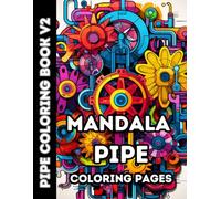 Pipe Dreams: Intricate Industrial Coloring Designs - Mandala Pipe Coloring Book: A Bold Mandala-Inspired Journey Through Twisted Tubes and Tangled Lines