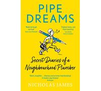 Pipe Dreams: Secret Diaries of a Neighbourhood Plumber