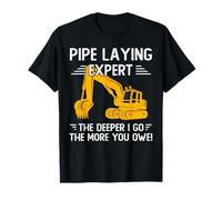 Pipe Laying Expert The Deeper I Go The More You Owe T-Shirt