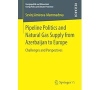 Pipeline Politics And Natural Gas Supply From Azerbaijan To Europe
