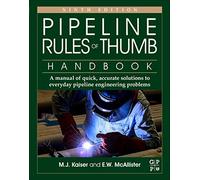 Pipeline Rules of Thumb Handbook: A Manual of Quick, Accurate Solutions to Everyday Pipeline Engineering Problems