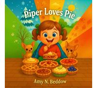 Piper Loves Pie Snowflakes to Sunshine: A Sweet, Rhyming Journey Through the Year with Piper and Her Pies