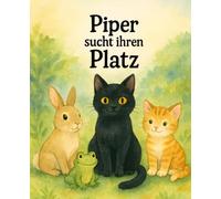 Piper sucht ihren Platz: Ein warmherziges Bilderbuch über Freundschaft, Mitgefühl und das Ankommen - für Kinder von 4 bis 6 Jahren