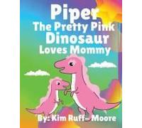 Piper The Pretty Pink Dinosaur Loves Mommy