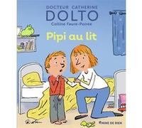 Pipi au lit Catherine Dolto (Auteur), Colline Faure-Poirée (Auteur), Pascal Robin (Illustration)