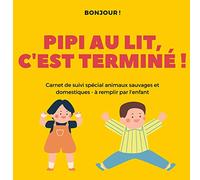 PIPI AU LIT, C'EST TERMINé: Carnet de suivi spécial coloriage animaux sauvages et domestiques - à remplir par l'enfant de 2 à 12 ans - 50 pages - Cadeau à offrir - 7x10 pouces