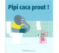Pipi Caca Prout ! - Isabelle Chauvet - Thomas Editions - cartonné - Document jeunesse