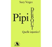 Pipi debout, quelle injustice ! - Suzy Vergez - Grasset - Livre