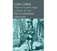 Pipì ou Le petit singe couleur de rose/ Pipì o lo scimmiottino color di rosa Carlo Collodi (Auteur), François Bouchard (Traduction)