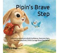 Pipin’s Brave Step: A Rhyming Adventure to Build Confidence, Overcome Fears, and Celebrate Every Child's Courage (Scout Ears Series)