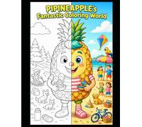 PIPINEAPPLE's Fantastic Coloring World: 100 fun coloring pages featuring PIPINEAPPLE-suitable for all ages, relaxing, simple, and intuitive; they ... colors and are ideal for the holidays.