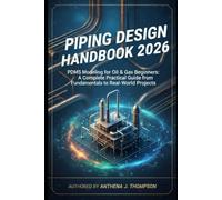 Piping Design Handbook 2026: PDMS Modeling for Oil & Gas Beginners: A Complete Practical Guide from Fundamentals to Real-World Projects