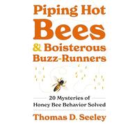 Piping Hot Bees and Boisterous Buzz-Runners: 20 Mysteries of Honey Bee Behavior Solved