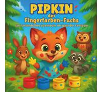 Pipkin, der Fingerfarben-Fuchs: Kinderbücher | Ein buntes Abenteuer im Wald der Fantasie | Pädagogisches Abenteuer | Tiere | Malen | Für Kinder von 3 bis 8 Jahren