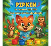 Pipkin le renard qui fait des empreintes de doigts: Livres d'histoires pour enfants | Une aventure colorée dans la forêt de l'imagination | Aventure éducative | Animaux | Peinture | De 3 à 8 ans