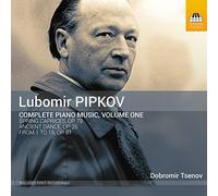 Pipkov - Pipkov, Lubimor : Intégrale de L’oeuvre pour Piano-Volume 1