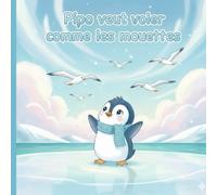 Pipo veut voler comme les mouettes: Une histoire douce sur les rêves et la confiance en soi