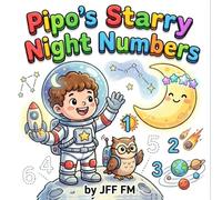 Pipo's Starry Night Numbers: A 2-in-1 Space Adventure Story and Coloring Book for Kids: Learn Numbers 1-10, Constellations, and Light & Shadow (STEM Art Series)
