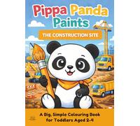 Pippa Panda Paints: The Construction Site: A Big Trucks, Diggers & Construction Site Colouring Book For Toddlers Ages 2-4 with Big, Easy Pictures and Thick Black Outlines