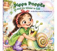 Pippa Popple & Sir Slime-A-Lot: In the tiny town of Tickleberry