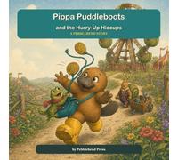 Pippa Puddleboots and the Hurry-Up Hiccups: A Pebblebend Story
