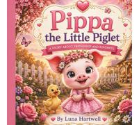 Pippa the Kind Little Piglet: A Heartwarming Story About Kindness, and Friendship