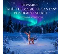 Pippamint and the Magic of Santa’s Peppermint Secret: A Peppermint Reindeer Tale