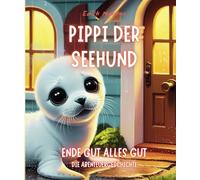 Pippi der Seehund - Ende gut, alles gut - Die Abenteuergeschichte